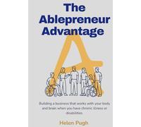 The Ablepreneur Advantage: Building A Business That Works With Your Body And Brain