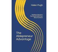 The Ablepreneur Advantage: Building A Business That Works With Your Body And Brain