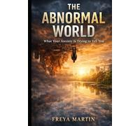 THE ABNORMAL WORLD: What Your Anxiety Is Trying to Tell You