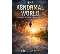 THE ABNORMAL WORLD: What Your Anxiety Is Trying to Tell You