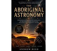 The Aboriginal Astronomy: Indigenous Australian Star Knowledge, Its Precision and Its Near-Total Exclusion From Scientific History
