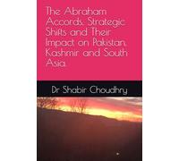 The Abraham Accords, Strategic Shifts and Their Impact on Pakistan, Kashmir and South Asia.