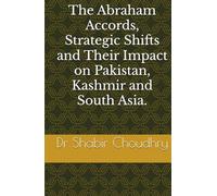 The Abraham Accords, Strategic Shifts and Their Impact on Pakistan, Kashmir and South Asia.