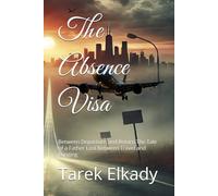 The Absence Visa: Between Departure and Return The Tale of a Father Lost Between Travel and Longing