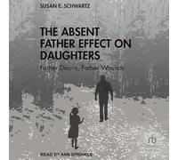 The Absent Father Effect on Daughters: Father Desire, Father Wounds