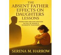 The Absent Father Effects On Daughters Lessons: Dissection and Explanation In Full Of Susan S. Schwartz Teachings