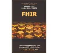 The Absolute Beginner's Guide to FHIR: Understanding Healthcare Data Interoperability in Plain English
