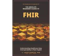 The Absolute Beginner's Guide to FHIR: Understanding Healthcare Data Interoperability in Plain English