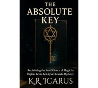The Absolute Key: Reclaiming the Lost Science of Magic in Éliphas Lévi’s La Clef des Grands Mystères