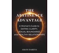 The Abstinence Advantage: A Woman’s Guide to Self-Worth, Boundaries, and Healthy Relationships