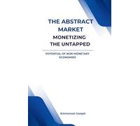 Emmanuel Joseph The Abstract Market, Monetizing the Untapped Potenti (Tascabile)