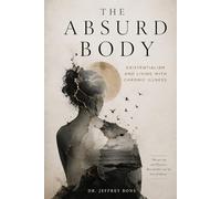 The Absurd Body: Existentialism and Living with Chronic Illness