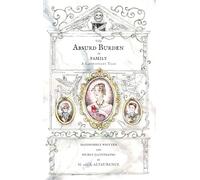 The Absurd Burden of Family: A Cautionary Tale