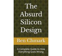 The Absurd Silicon Design: A Complete Guide to How Everything Goes Wrong