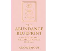 The Abundance Blueprint: A 33-Day Feminine Wealth Activation Journal
