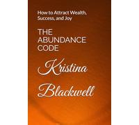 THE ABUNDANCE CODE: How to Attract Wealth, Success, and Joy