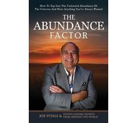 The Abundance Factor: How To Tap Into The Unlimited Abundance Of The Unive...