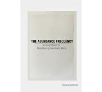 The Abundance Frequency: A Living Manual for Remembering How Reality Works