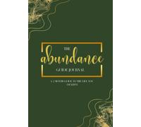 The Abundance Guide Journal: A 2 Month Guide to the Life you deserve