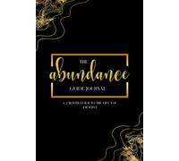 The Abundance Guide Journal: A 2 Month Guide to the Life You deserve