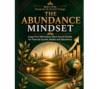 The Abundance Mindset Large Print Word Search: 80 Wealth Affirmation Puzzles for Financial Flow, Prosperity Thinking, and Overcoming Scarcity Thoughts