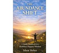 The Abundance Shift: A Simple Handbook for a Healthier, Happier Mindset