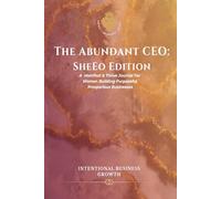 The Abundant CEO: A Manifest & Thrive Journal for Women Building Purposeful, Prosperous Businesses