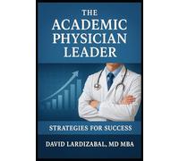 The Academic Physician Leader: Strategies For Success