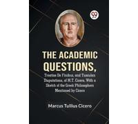 The Academic QuestionsTreatise De Finibus, and Tusculan Disputations (Tascabile)