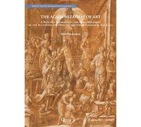 The academization of art. A practice approach to the early histories of the Accademia del Disegno and the Accademia di San Luca