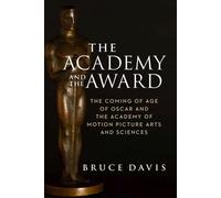 The Academy And The Award - The Coming Of Age Of Oscar And The Academy Of ...