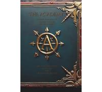 The Academy: Initiate Training for Master Creators Who Shape Reality: Ancient Teachings Revealed for the Modern Initiate: 1