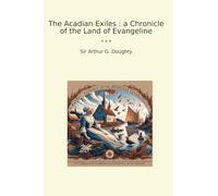 The Acadian Exiles : a Chronicle of the Land of Evangeline