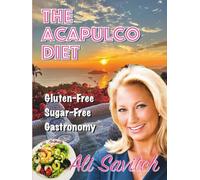 The Acapulco Diet: Gluten-Free, Sugar-Free Gastronomy