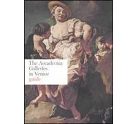 The Accademia Galleries in Venice. Guide. Ediz. illustrata
