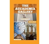The Accademia Gallery Travel Guide: A Journey Through Renaissance Art And History In Florence