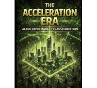 The Acceleration Era - AI and Rapid Market Transformation - Vol. 4