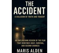 The Accident: A Collision of Truth and Tragedy: An Unflinching Review of the Film That Redefines Guilt, Survival, and Second Chances.