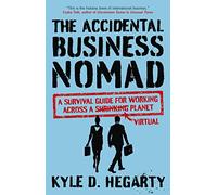 The Accidental Business Nomad: A Survival Guide for Working Across a Shrinking Planet