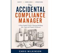 The Accidental Compliance Manager: A Plain-English Guide to Keeping Buildings Safe, Legal and Properly Evidenced
