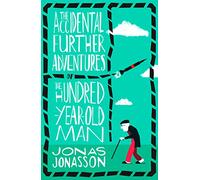 The Accidental Further Adventures of the Hundred-Year-Old Man: Jonas Jonasson: The Sunday Times bestselling political fiction novel with comedic elements