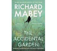 The Accidental Garden : Gardens, Wilderness and the Space In Between