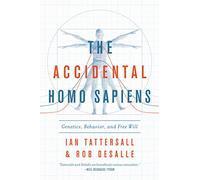 The Accidental Homo Sapiens: Genetics, Behavior, and Free Will