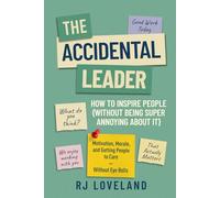 The Accidental Leader: How To Inspire People (Without Being Super Annoying About It)