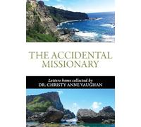 The Accidental Missionary: Letters home collected by Dr. Christy Anne Vaughan
