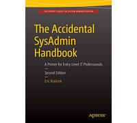 The Accidental SysAdmin Handbook: A Primer for Early Level IT Professionals