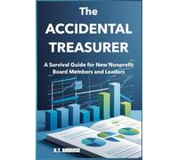 The Accidental Treasurer: A Survival Guide for New Nonprofit Board Members