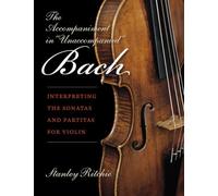 The Accompaniment in "Unaccompanied" Bach : Interpreting the Sonatas and Partitas for Violin