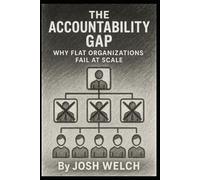 THE ACCOUNTABILITY GAP: Why Flat Organizations Fail at Scale