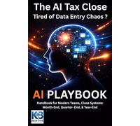 The Accountant's AI Tax Close Handbook: AI-Supported Month-End, Quarter-End & Year-End Close Systems for Modern Accounting Teams